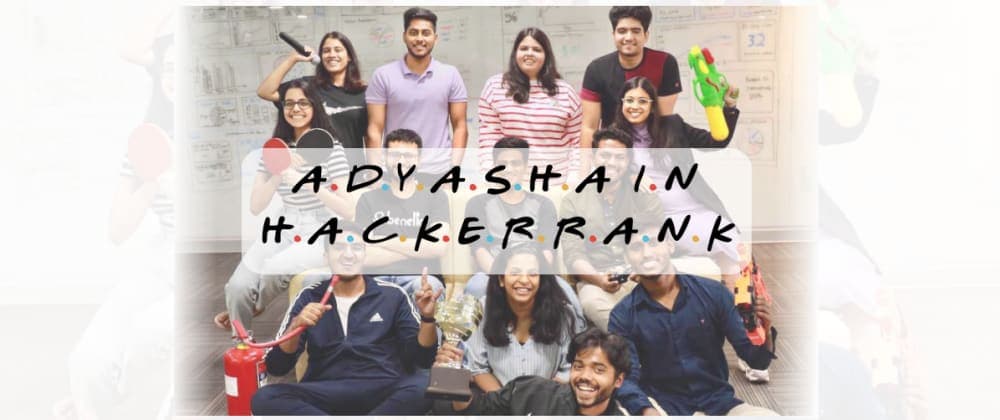 Season 1: The one where HackerRank discovered Adyasha